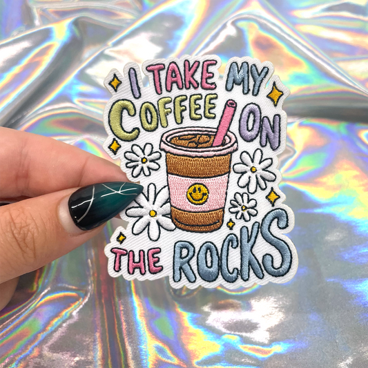 I Take My Coffee On The Rocks Iron On Patch